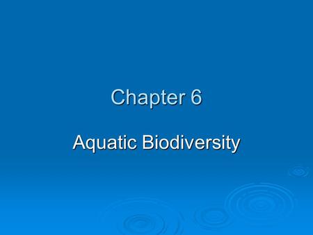 Chapter 6 Aquatic Biodiversity.