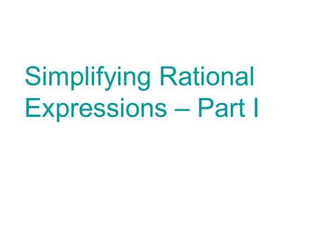 Simplifying Rational Expressions – Part I