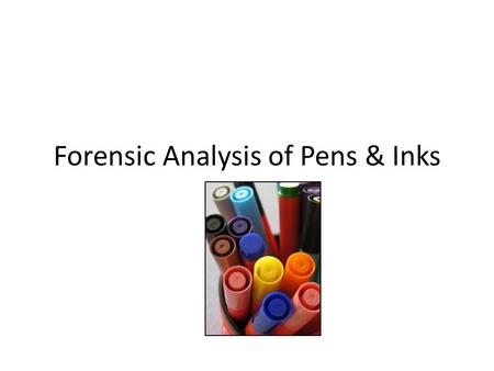 Forensic Analysis of Pens & Inks. Video link  Cs 9 min  Cs.