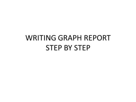 WRITING GRAPH REPORT STEP BY STEP
