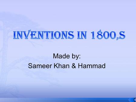Made by: Sameer Khan & Hammad.  The Scottish Engineer named Henry Bill built a steam powered boat in the year 1812. The steam boat was called Comet.