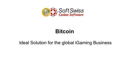 Bitcoin Ideal Solution for the global iGaming Business.
