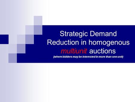 Strategic Demand Reduction in homogenous multiunit auctions (where bidders may be interested in more than one unit)