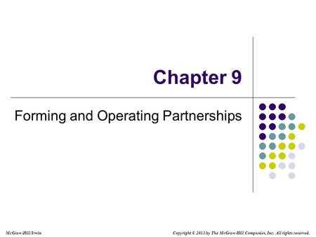 Chapter 9 Forming and Operating Partnerships Copyright © 2013 by The McGraw-Hill Companies, Inc. All rights reserved. McGraw-Hill/Irwin.