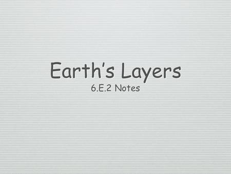Earth’s Layers 6.E.2 Notes. Anatomy of Earth Crust Mantle Outer Core Inner Core.