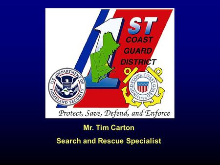 Mr. Tim Carton Search and Rescue Specialist. Coast Guard Areas & Districts.