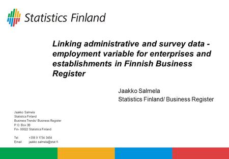 Linking administrative and survey data - employment variable for enterprises and establishments in Finnish Business Register Jaakko Salmela Statistics.