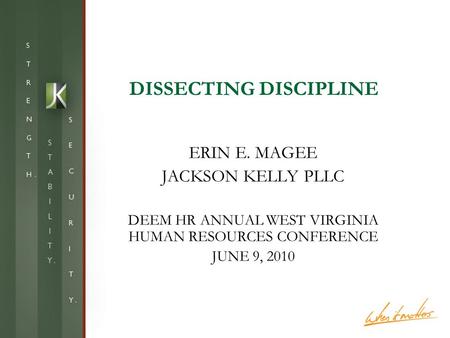 DISSECTING DISCIPLINE ERIN E. MAGEE JACKSON KELLY PLLC DEEM HR ANNUAL WEST VIRGINIA HUMAN RESOURCES CONFERENCE JUNE 9, 2010.