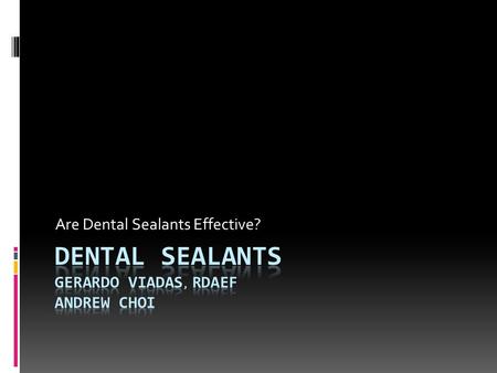 Are Dental Sealants Effective?. What’s a dental sealant…  Dental sealants are resin based applications applied on the pits and fissures of posterior.