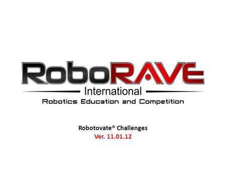 Robotovate® Challenges Ver. 11.01.12. 1)Pre-questionsPre-questions 2)Eligibility, Description, & RegistrationEligibility, Description, & Registration.
