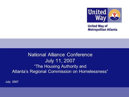 National Alliance Conference July 11, 2007 “The Housing Authority and Atlanta’s Regional Commission on Homelessness” July 2007.