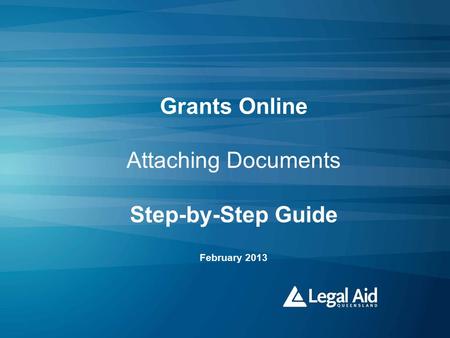 Grants Online Attaching Documents Step-by-Step Guide February 2013.