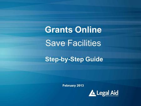 Grants Online Save Facilities Step-by-Step Guide February 2013.