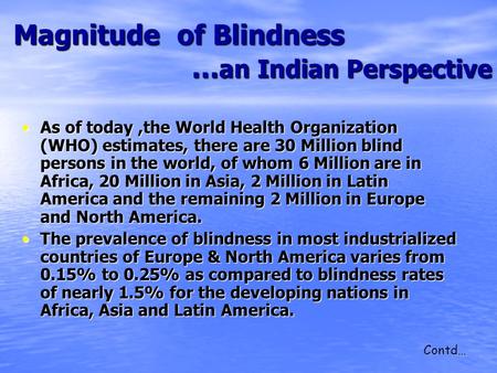 Magnitude of Blindness … an Indian Perspective Magnitude of Blindness … an Indian Perspective As of today,the World Health Organization (WHO) estimates,