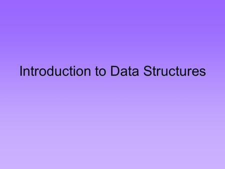 Introduction to Data Structures. Data Structures A data structure is a scheme for organizing data in the memory of a computer. Some of the more commonly.