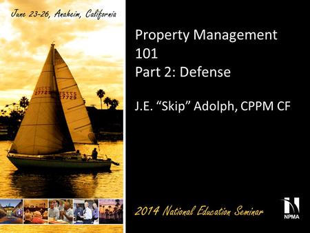 Property Management 101 Part 2: Defense J.E. “Skip” Adolph, CPPM CF.