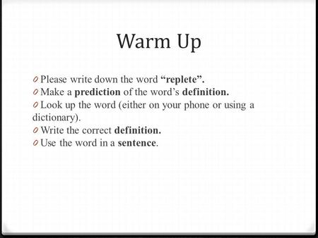 Warm Up Please write down the word “replete”.