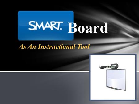 Board As An Instructional Tool. The SMARTboard allows you to: Navigate by touching the screen (pointer and keyboard tools) Write on the screen (pen tools)