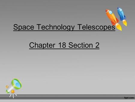 Space Technology Telescopes Chapter 18 Section 2.