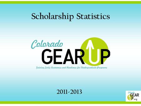 2011-2013 Scholarship Statistics. GEAR UP I $66,353.