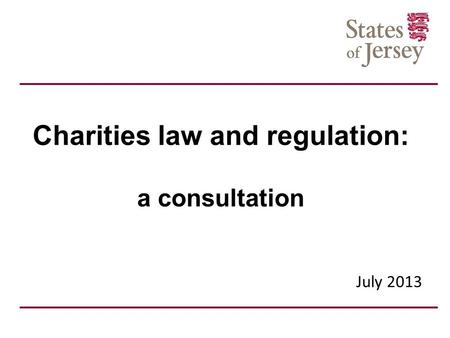 Charities law and regulation: a consultation July 2013.