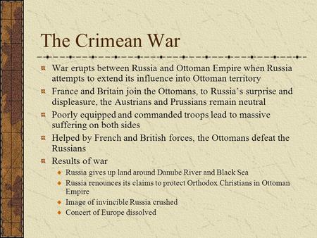 The Crimean War War erupts between Russia and Ottoman Empire when Russia attempts to extend its influence into Ottoman territory France and Britain join.