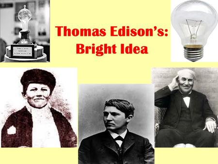 Thomas Edison’s: Bright Idea
