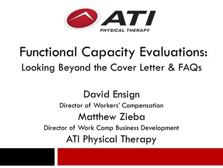 Functional Capacity Evaluations: Looking Beyond the Cover Letter & FAQs David Ensign Director of Workers’ Compensation Matthew Zieba Director of Work Comp.