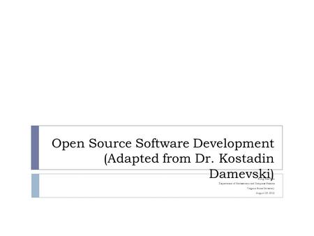 Open Source Software Development (Adapted from Dr. Kostadin Damevski) Sung Hee Park Department of Mathematics and Computer Science Virginia State University.