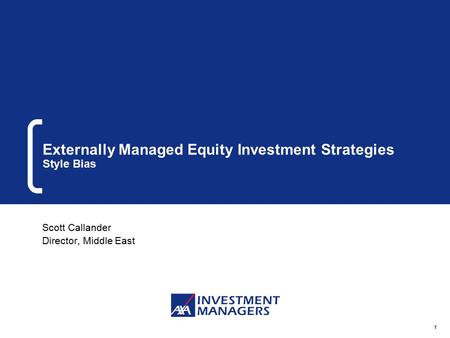 1 Externally Managed Equity Investment Strategies Style Bias Scott Callander Director, Middle East.