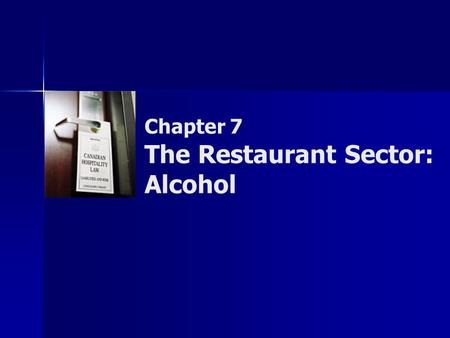 Chapter 7 The Restaurant Sector: Alcohol. Copyright © 2007 by Nelson, a division of Thomson Canada Limited 2 Summary of Objectives  To identify types.