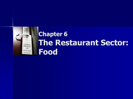 Chapter 6 The Restaurant Sector: Food. Copyright © 2007 by Nelson, a division of Thomson Canada Limited 2 Summary of Objectives  To examine the legislative.