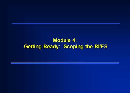 Module 4: Getting Ready: Scoping the RI/FS. 2 Module Objectives  Explain the purpose of the scoping phase of the RI/FS  Identify existing data which.