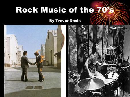 Rock Music of the 70’s By Trevor Davis. Intro to the 70’s Rock Scene After the initial invasion of the British on the rock scene we entered what I consider.