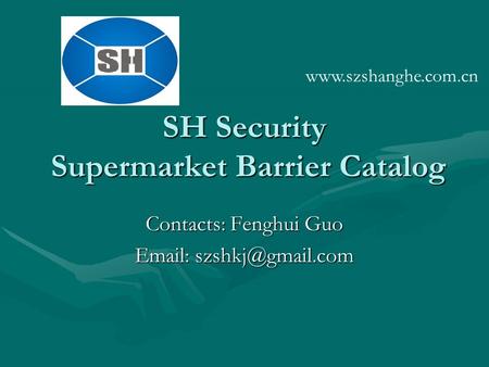 SH Security Supermarket Barrier Catalog Contacts: Fenghui Guo