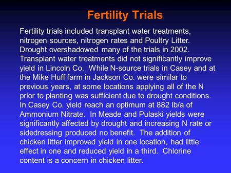 Fertility Trials Fertility trials included transplant water treatments, nitrogen sources, nitrogen rates and Poultry Litter. Drought overshadowed many.