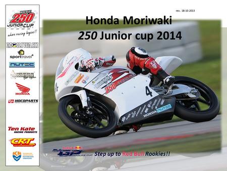 Rev. 18-10-2013 Honda Moriwaki 250 Junior cup 2014 Step up to Red Bull Rookies!!