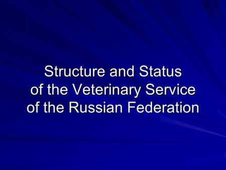 Structure and Status of the Veterinary Service of the Russian Federation.