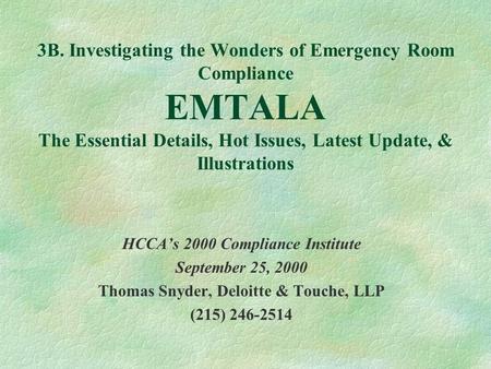 3B. Investigating the Wonders of Emergency Room Compliance EMTALA The Essential Details, Hot Issues, Latest Update, & Illustrations HCCA’s 2000 Compliance.