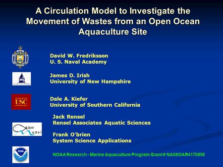 A Circulation Model to Investigate the Movement of Wastes from an Open Ocean Aquaculture Site David W. Fredriksson U. S. Naval Academy NOAA Research -