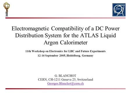 Electromagnetic Compatibility of a DC Power Distribution System for the ATLAS Liquid Argon Calorimeter G. BLANCHOT CERN, CH-1211 Geneva 23, Switzerland.