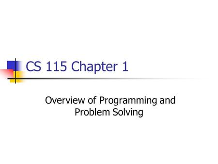 CS 115 Chapter 1 Overview of Programming and Problem Solving.