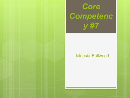 Core Competenc y #7 Jaleesia Fullwood. 7.1 Practical Behaviors: Utilize conceptual frameworks to guide the processes of assessment, intervention, and.