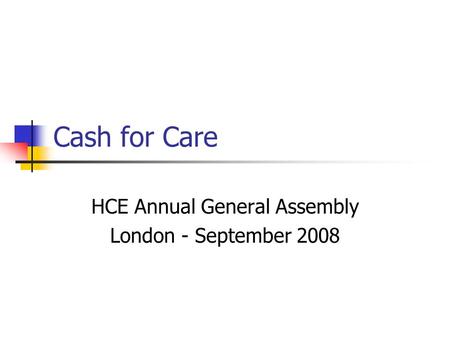 Cash for Care HCE Annual General Assembly London - September 2008.
