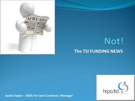 The TSI FUNDING NEWS Jackie Taylor – Skills for Care Contracts Manager.