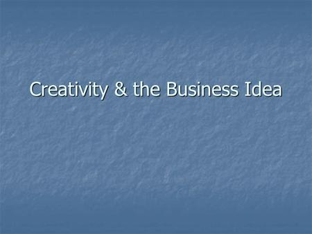 Creativity & the Business Idea