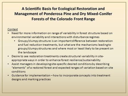 A Scientific Basis for Ecological Restoration and Management of Ponderosa Pine and Dry Mixed-Conifer Forests of the Colorado Front Range Context Need for.