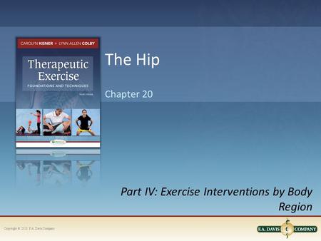 Copyright © 2013. F.A. Davis Company Part IV: Exercise Interventions by Body Region Chapter 20 The Hip.