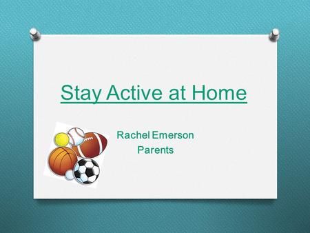 Stay Active at Home Rachel Emerson Parents Parents! Make exercising fun for your children.