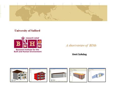 A short review of BIMs Umit Isikdag University of Salford.